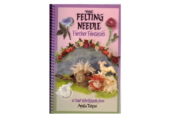 The Felting Needle Further Fantasies by Ayala Talpai