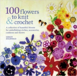 100 Flowers to Knit and Crochet